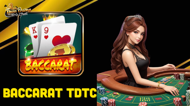 Tìm hiểu Baccarat TDTC và các chế độ